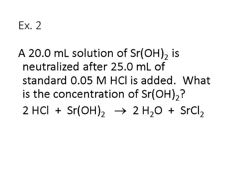 Ex. 2 A 20.0 mL solution of Sr(OH)2 is neutralized after 25.0 mL of